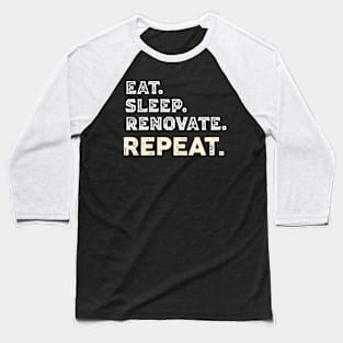 Eat sleep renovate repeats funny, Contractor humor, const Baseball T-Shirt